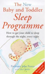 The New Baby And Toddler Sleep Programme: How To Have A Peaceful Night, Every Night - John Pearce, Jane Bidder