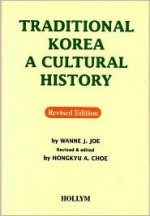 Traditional Korea: A Culture History - Wanne J. Joe, Hongkyue A. Choe, Hongkyu A. Choe