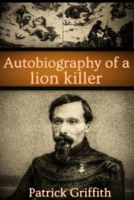 Autobiography of a lion killer - Gérard Jules, E. WHITEHEAD, CHARLES, Patrick Griffith