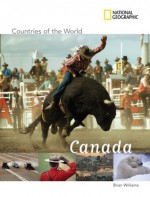 National Geographic Countries of the World: Canada - Brian Williams, Tom Carter, Ben Cecil