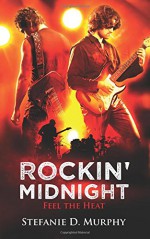 Rockin' Midnight: Feel The Heat - Stefanie D. Murphy