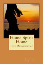 Home Spirit Home: The Beginning (Black and White Edition) - Raymond a Feurstein, Christine Wilson, Lewis Ryan