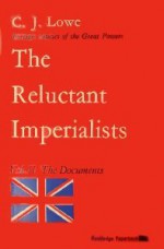 The Reluctant Imperialists, Volume 2: The Documents - C.J. Lowe