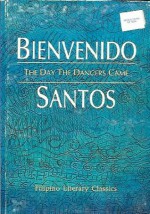 The Day the Dancers Came: Selected Prose Works (Filipino Literary Classics) - Bienvenido N. Santos