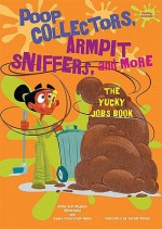 Poop Collectors, Armpit Sniffers, and More: The Yucky Jobs Book - Alvin Silverstein, Virginia B. Silverstein, Laura Silverstein Nunn, Gerald Kelley