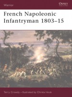 French Napoleonic Infantryman 1803-15 - Terry Crowdy