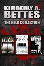 Held, Pushed, and 22918 (3 Complete Novels) - Kimberly A. Bettes