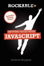 Getting Good with Javascript - Andrew Burgess