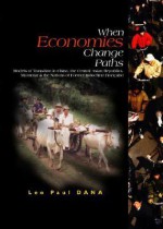 When Economies Change Paths: Models of Transition in China, the Central Asian Republics, Myanmar and the Nations of Former Indochine Francaise - Leo-Paul Dana