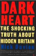 Dark Heart: The Story of a Journey into an Undiscovered Britain - Nick Davies