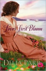 Love's First Bloom - Delia Parr