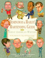 Hemingway & Bailey's Bartending Guide to Great American Writers - Mark Bailey, Edward Hemingway