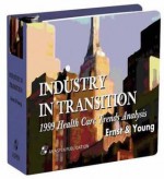 Industry in Transition: 1999 Health Care Trends Analysis [With CDROM] - ERNST & YOUNG, Llp Ernst &. Young, And Young Staff Ernst