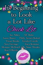 It's Beginning to Look a Lot Like Chick Lit: A Holiday Anthology - S.E. Babin, Geralyn Corcillo, Amy Gettinger, Holly Tierney-Bedord, Jax Abbey, Susan Murphy, Tracy Krimmer, Kate O'Keeffe, Monique McDonell, Laurie Baxter