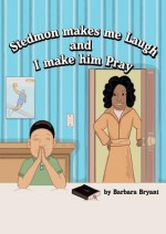 Stedmon Makes Me Laugh and I Make Him Pray - Barbara Bryant