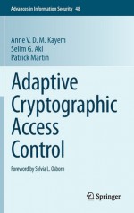 Adaptive Cryptographic Access Control - Anne V.D.M. Kayem, Selim G. Akl, Patrick Martin