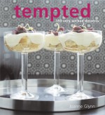 Tempted: 150 Very Wicked Desserts - Joanne Glynn, Brett Stevens, Vanessa Austin