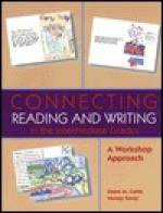 Connecting Reading and Writing in the Intermediate Grades: A Workshop - Wendy Towle