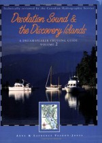 Desolation Sound and the Discovery Islands: A Dreamspeaker Cruising Guide, Vol. 2 (Dreamspeaker Series) - Anne, Laurence Yeadon Jones, Anne Yeadon-Jones