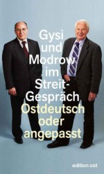 Ostdeutsch oder angepasst: Gysi und Modrow im Streit-Gespräch (German Edition) - Gregor Gysi, Hans Modrow