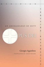 Opus Dei: An Archaeology of Duty - Giorgio Agamben, Adam Kotsko