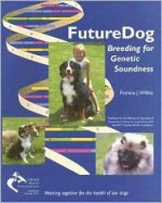 Future Dog: Breeding For Genetic Soundness - Patricia Wilkie