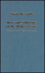 Ideas and Solidarities of the Medieval Laity: England and Western Europe - Susan Reynolds