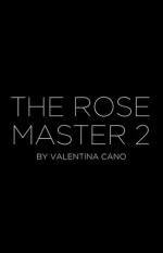 The Rose Master 2 (Working Title) - Valentina Cano