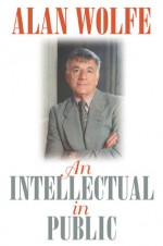 An Intellectual in Public - Alan Wolfe