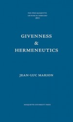 Givenness & Hermeneutics - Jean-Luc Marion, Jean-Pierre Lafouge