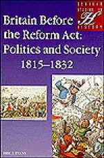 Britain Before the Reform Act: Politics and Society 1815-1832 - Eric J. Evans