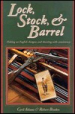 Lock, Stock & Barrel: Making an English Shotgun and Shooting with Consistency - Cyril Adams, Braden