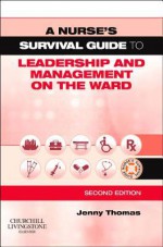 A Nurse's Survival Guide to Leadership and Management on the Ward - Jenny Thomas