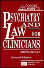 Concise Guide to Psychiatry and Law for Clinicians - Robert I. Simon