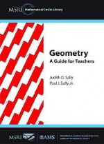 Geometry: A Guide For Teachers (Msri Mathematical Circles Library) - Judith D. Sally, Paul J. Sally Jr.