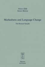 Markedness and Language Change: The Romani Sample - Viktor Elšik, Yaron Matras