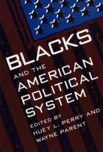 Blacks and the American Political System - Huey Perry, Wayne Parent