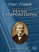 Cesar Franck: Selected Piano Compositions - Cesar Franck, Vincent d'Indy