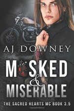 Masked & Miserable: The Sacred Hearts MC Book 3.5 - A. J. Downey