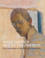 Avant-gardes, 1870-1970: The Triton Collection - Sjraar Van Heugten