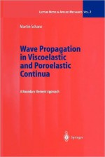 Wave Propagation in Viscoelastic and Poroelastic Continua: A Boundary Element Approach - Martin Schanz