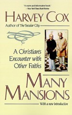 Many Mansions: A Christian's Encounter with Other Faiths - Harvey Cox