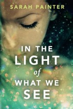 In the Light of What We See - Sarah Painter