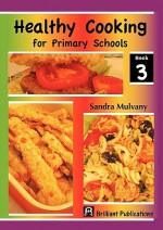 Healthy Cooking for Primary Schools-Book 3 - Sandra Mulvany