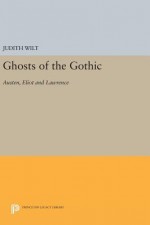 Ghosts of the Gothic: Austen, Eliot, and Lawrence - Judith Wilt