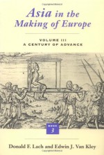 Asia in the Making of Europe, Volume III: A Century of Advance. Book 3: Southeast Asia - Donald F. Lach, Edwin J. Van Kley