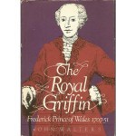 The Royal Griffin: Frederick, Prince Of Wales, 1707 51 - John Walters