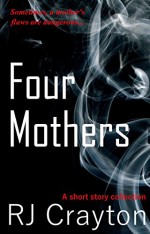 Four Mothers: Four Short Stories Focused on Mothers in Crises - RJ Crayton