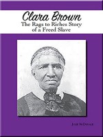 Clara Brown: The Rags to Riches Story of a Freed Slave - Julie McDonald