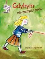 Gdybym nie pomyliła psów - Ingelin Angerborn, Magda Chodorowska, Katarzyna Ottosson